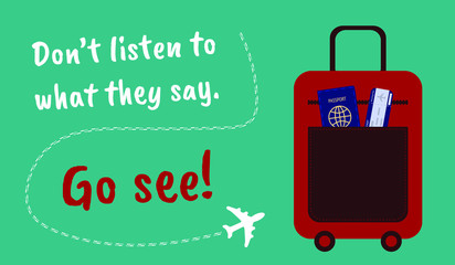 Travel around the world concept. Trip theme vector drawing with red suitcase, air ticket and blue passport in the pocket and the plane flies around the phrase Don't Listen to What They Say. Go See!