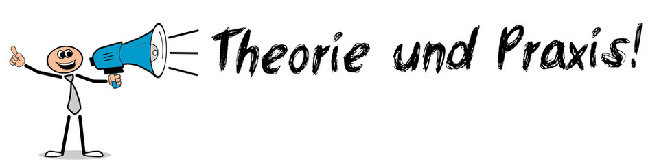 Theorie und Praxis!
