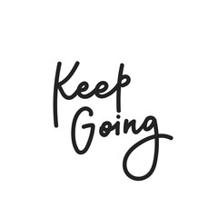 Keep going calligraphy shirt quote lettering.