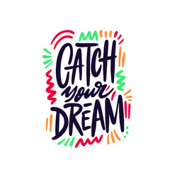 Inspirational quote Catch Your Dream. Hand drawn modern brush calligraphy. Vector lettering art. Ink illustration. Lettering element for graphic design. Isolated on white background.