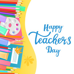 Happy Teacher's Day banner with hand drawn lettering. Supplies for teaching and children's creativity.