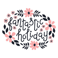 Fantastic holiday, hand lettering. Blue leaves and pink flowers. Vector illustration