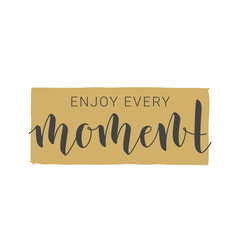 Vector Illustration. Handwritten Lettering of Enjoy Every Moment. Motivational inspirational quote. Objects Isolated on White Background.