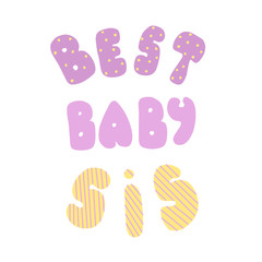 Best baby sis. Lettering for banners, posters, clothes, cards, stickers.