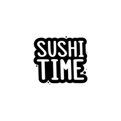 Obraz premium The inscription - Sushi time. It can be used for sticker, patch, phone case, poster, t-shirt, mug etc.