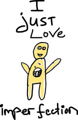 Love imprefection - statement for people demanding a perfect world