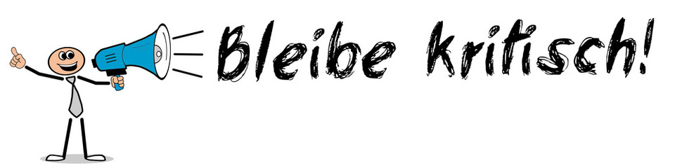 Bleibe kritisch! 