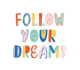 Follow your dreams hand drawn vector lettering. Positive motivational slogan, inspirational optimistic phrase isolated on white background. Wisdom quote, encouraging saying for T shirt print.