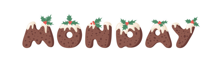 Cartoon vector illustration Christmas Pudding. Hand drawn font. Actual Creative Holidays bake alphabet and word MONDAY