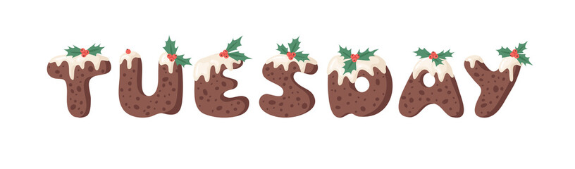 Cartoon vector illustration Christmas Pudding. Hand drawn font. Actual Creative Holidays bake alphabet and word TUESDAY