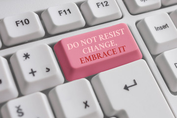 Text sign showing Do Not Resist Change Embrace It. Business photo text Be open to changes try new things Positive White pc keyboard with empty note paper above white background key copy space