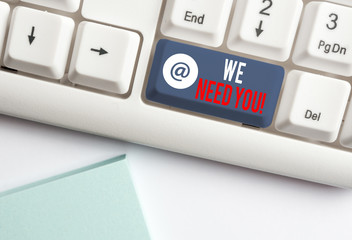 Text sign showing We Need You. Business photo showcasing asking someone to work together for...