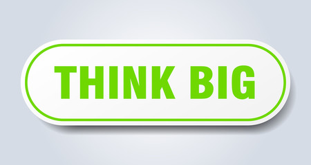 think big sign. think big rounded green sticker. think big