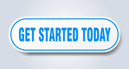 get started today sign. get started today rounded blue sticker. get started today