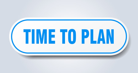 time to plan sign. time to plan rounded blue sticker. time to plan
