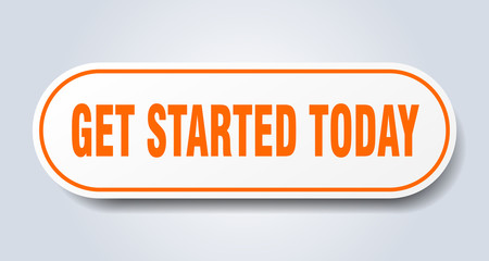 get started today sign. get started today rounded orange sticker. get started today