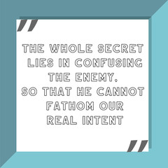 The whole secret lies in confusing the enemy, so that he cannot fathom our real intent. Ready to post social media quote