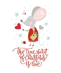 Christmas funny cartoon mouse in a flat style with hand drawn lettering quote - The True Spirit of Christmas is Love. Winter vector poster with cute New Year mice.