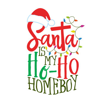 Santa is my Ho ho Homeboy - Calligraphy phrase for Christmas. Hand drawn lettering for Xmas greetings cards, invitations. Good for t-shirt, mug, gift, printing press. Holiday quotes.
