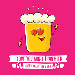 I love you more than beer vector valentines day greeting card with beer cartoon character isolated on pink background. Vector adult valentines day party poster design template with funny slogan