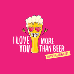 I love you more than beer vector valentines day greeting card with beer cartoon character isolated on pink background. Vector adult valentines day party poster design template with funny slogan