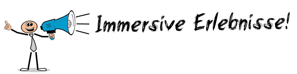 Immersive Erlebnisse! 