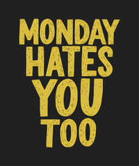 Monday hates you too vector hand drawn typography. Funny sarcastic handwritten inscription.