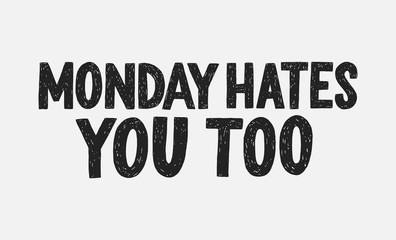 Monday hates you too vector hand drawn typography. Funny sarcastic handwritten inscription.