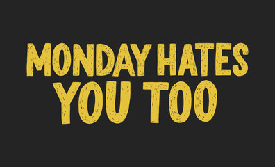Monday hates you too vector hand drawn typography. Funny sarcastic handwritten inscription.