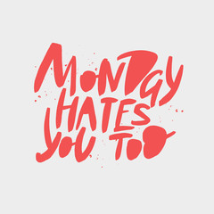 Monday hates you too vector brush lettering. Funny sarcastic handwritten inscription. Isolated typography print.