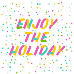 Enjoy the holiday brush sign lettering. Celebration card design elements on white background with confetti. Holiday lettering templates for greeting cards, overlays, posters