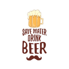 Save water drink beer vector concept print or vintage brown poster. vector funky beer quote or slogan for print on tee. International beer day label or world water day