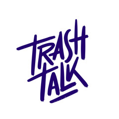 Trash talk. Brush pen lettering. Can be used for print (bags, t-shirts, home decor, posters, cards) and for web (banners, logos, advertisement).Vector illustration.