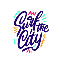 Surf the city. Brush pen lettering. Can be used for print (bags, t-shirts, home decor, posters, cards) and for web (banners, logos, advertisement).Vector illustration.