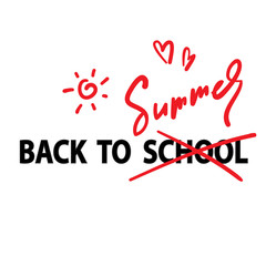 Back to School / Summer- inspire  motivational quote. Hand drawn lettering. Youth slang, idiom. Print for inspirational poster, t-shirt, bag, cups, card, flyer, sticker, badge. Cute funny vector