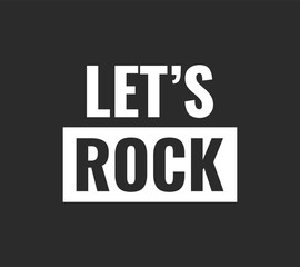 Let's Rock poster. Vector typographic quote for rock festival or concert design. Can be printed on T-shirts, bags, posters, invitations, cards, etc. 