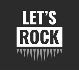 Let's Rock poster. Vector typographic quote for rock festival or concert design. Can be printed on T-shirts, bags, posters, invitations, cards, etc. 