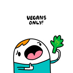 Vegans only hand drawn vector poster illustration in cartoon style comic man hloding broccoli lettering