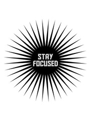 stay focused stern strahlen leuchten aufmerksam wachsam text strich konzentrieren spruch fokussiert design logo bleiben wach cool ziel setzen