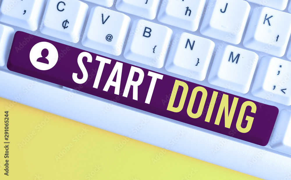 Poster word writing text start doing. business photo showcasing asking someone to go with action right now 