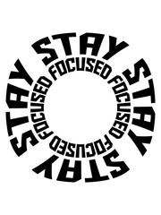 stay focused spruch rund kreis ring cool symbol design logo aufmerksam wachsam text strich konzentrieren fokussiert bleiben wach ziel setzen