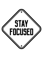 stay focused hinweis schild warnung achtung symbol design logo aufmerksam wachsam text strich konzentrieren spruch fokussiert bleiben wach cool ziel setzen
