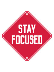 stay focused cool hinweis schild warnung achtung symbol design logo aufmerksam wachsam text strich konzentrieren spruch fokussiert bleiben wach ziel setzen