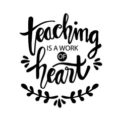 Teaching is a work of heart typography. Inspirational quote.