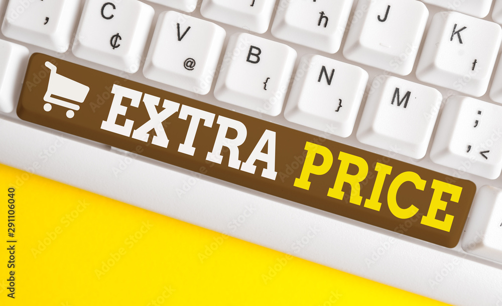 Poster word writing text extra price. business photo showcasing extra price definition beyond the ordinary 