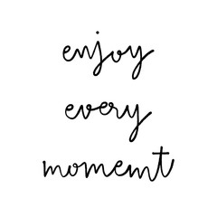 Enjoy every moment hand lettering on white background