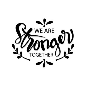 We are stronger together. Quote, assistance.