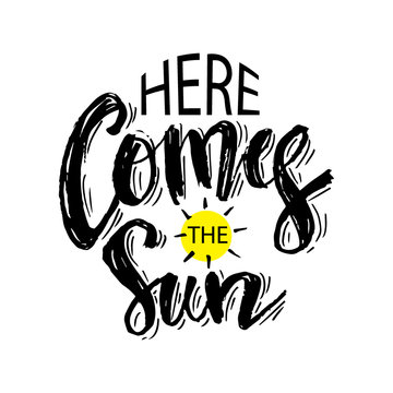 Here comes the sun. Hand lettering. Motivational quote.