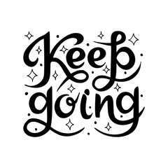 Hand drawn lettering quote Keep going. Inspirational phrase, slogan isolated on white background. Motivational saying.