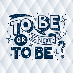  To be or not to be hand drawn lettering phrase isolated on white background. Handwritten calligraphy design for greeting cards, posters, banners, cloth, textile, fabric. Vector illustration